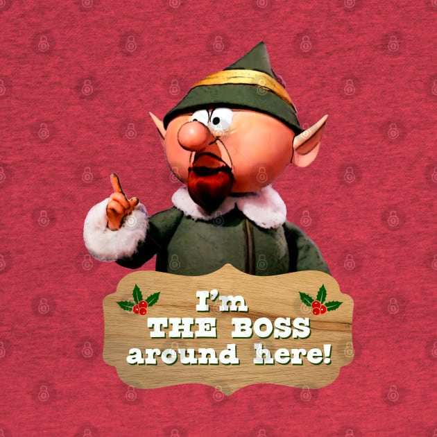 I'm THE BOSS Around Here! Boss Elf by Pop Fan Shop